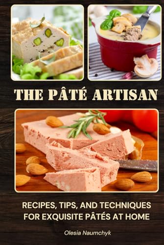 The Pâté Artisan: Recipes, Tips, and Techniques for Exquisite Pâtés at Home The Pâté Artisan: Recipes, Tips, and Techniques for Exquisite Pâtés at Home von Independently published