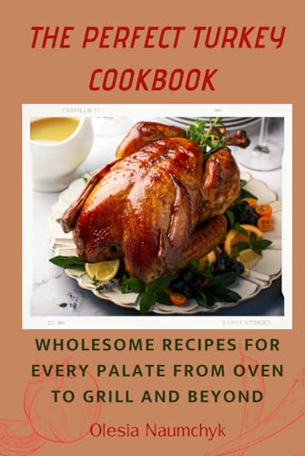 The Perfect Turkey Cookbook: Wholesome Recipes for Every Palate From Oven to Grill and Beyond The Perfect Turkey Cookbook: Wholesome Recipes for Every Palate From Oven to Grill and Beyond von Independently published