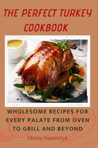 The Perfect Turkey Cookbook: Wholesome Recipes for Every Palate From Oven to Grill and Beyond The Perfect Turkey Cookbook: Wholesome Recipes for Every Palate From Oven to Grill and Beyond von Independently published