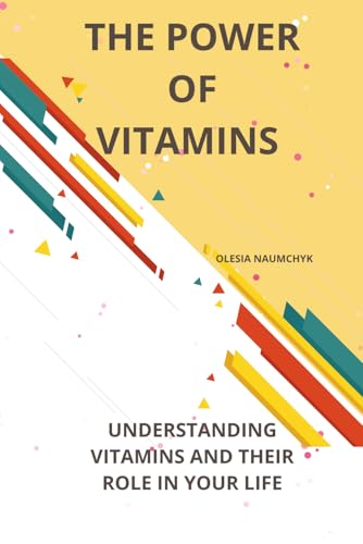 The Power of Vitamins: Understanding Vitamins and Their Role in Your Life The Power of Vitamins: Understanding Vitamins and Their Role in Your Life von Independently published