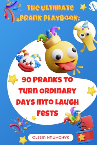 The Ultimate Prank Playbook: 90 Pranks to Turn Ordinary Days Into Laugh Fests The Ultimate Prank Playbook: 90 Pranks to Turn Ordinary Days Into Laugh Fests von Independently published