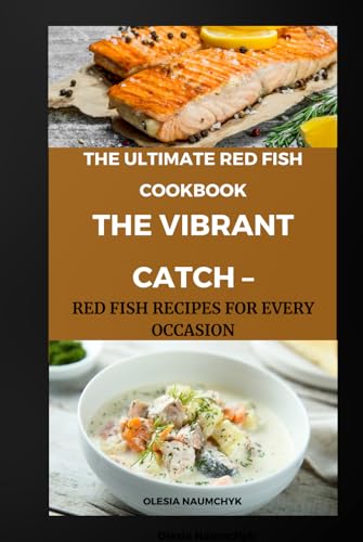 The Ultimate Red Fish Cookbook: The Vibrant Catch – Red Fish Recipes for Every Occasion The Ultimate Red Fish Cookbook: The Vibrant Catch – Red Fish Recipes for Every Occasion von Independently published
