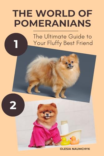 The World of Pomeranians: The Ultimate Guide to Your Fluffy Best Friend The World of Pomeranians: The Ultimate Guide to Your Fluffy Best Friend von Independently published