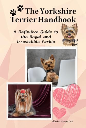The Yorkshire Terrier Handbook: A Definitive Guide to the Regal and Irresistible Yorkie The Yorkshire Terrier Handbook: A Definitive Guide to the Regal and Irresistible Yorkie von Independently published