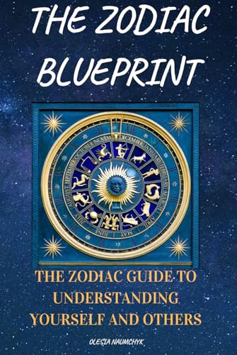The Zodiac Blueprint: The Zodiac Guide to Understanding Yourself and Others The Zodiac Blueprint: The Zodiac Guide to Understanding Yourself and Others von Independently published