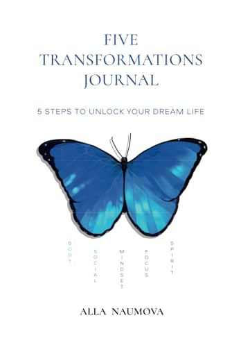 Five Transformations Journal: 5 Steps To Unlock Your Dream Life