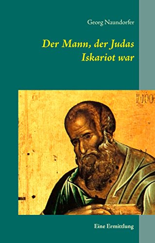 Der Mann, der Judas Iskariot war: Eine Ermittlung Der Mann, der Judas Iskariot war: Eine Ermittlung von Books on Demand