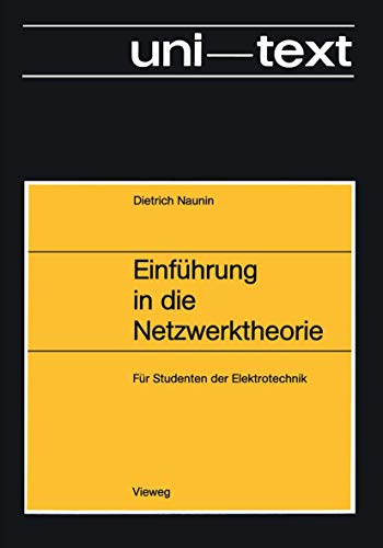 Einführung in die Netzwerktheorie: Berechnung des stationären und dynamischen Verhaltens von elektrischen Netzwerken Für Studenten der Elektrotechnik Einführung in die Netzwerktheorie: Berechnung des stationären und dynamischen Verhaltens von elektrischen Netzwerken Für Studenten der Elektrotechnik von Vieweg+Teubner Verlag