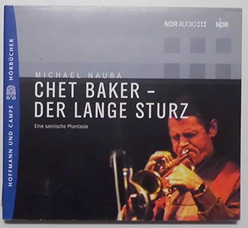 Der lange Sturz - Eine szenische Phantasie über Chet Baker: Hörspiel. Eine Produktion des NDR von 2002: Eine szenische Phantasie. Hörspiel. 57 Min. von Hoffmann und Campe