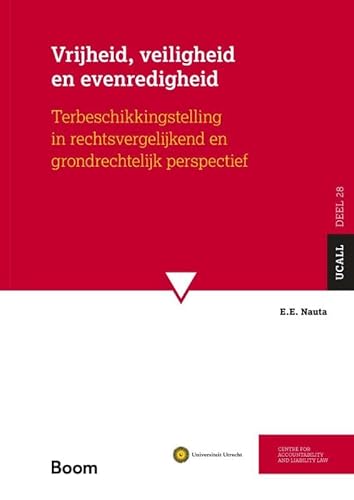 Vrijheid, veiligheid en evenredigheid: Terbeschikkingstelling in rechtsvergelijkend en grondrechtelijk perspectief (UCALL, 28) von Boom juridisch