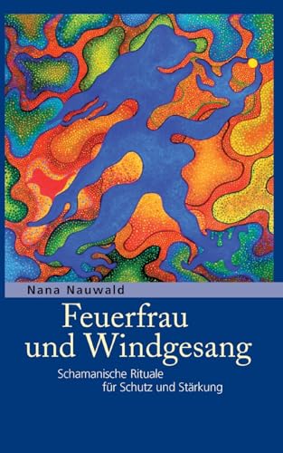 Feuerfrau und Windgesang: Schamanische Rituale für Schutz und Stärkung