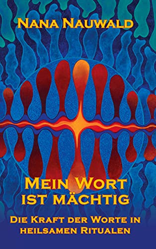 Mein Wort ist mächtig: Die Kraft der Worte in heilsamen Ritualen von Books on Demand GmbH