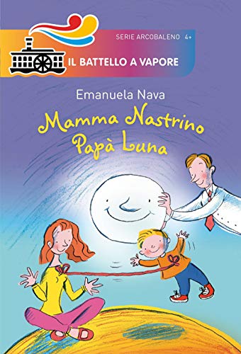 Mamma Nastrino, papà Luna (Il battello a vapore. Serie arcobaleno)