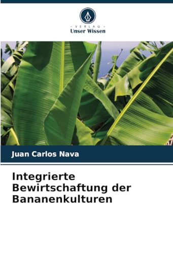 Integrierte Bewirtschaftung der Bananenkulturen von Verlag Unser Wissen