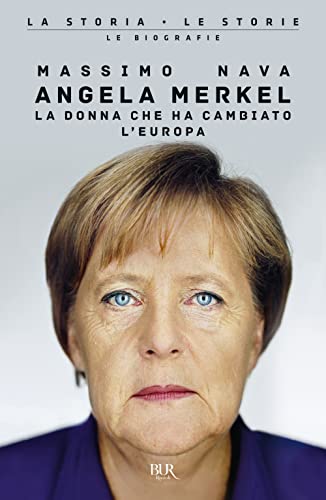 Angela Merkel. La donna che ha cambiato l'Europa (BUR La storia, le storie) von Rizzoli