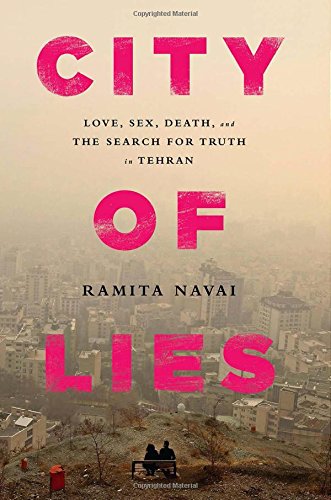 City of Lies: Love, Sex, Death, and the Search for Truth in Tehran