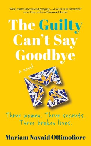 The Guilty Can't Say Goodbye: Three women. Three secrets. Three broken lives. von Springtime Books
