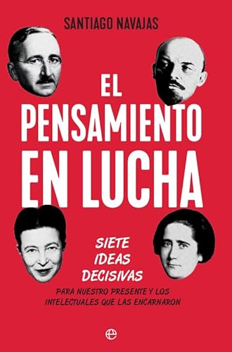 El pensamiento en lucha: Siete ideas decisivas para nuestro presente y los intelectuales que las encarnaron von LA ESFERA DE LOS LIBROS, S.L.
