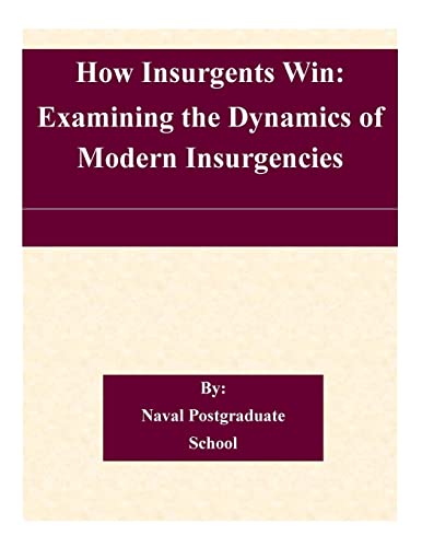 How Insurgents Win: Examining the Dynamics of Modern Insurgencies von Createspace Independent Publishing Platform