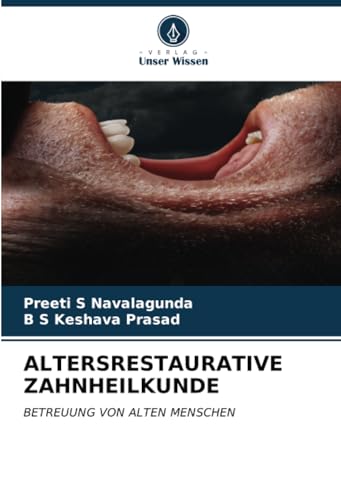 ALTERSRESTAURATIVE ZAHNHEILKUNDE: BETREUUNG VON ALTEN MENSCHEN von Verlag Unser Wissen