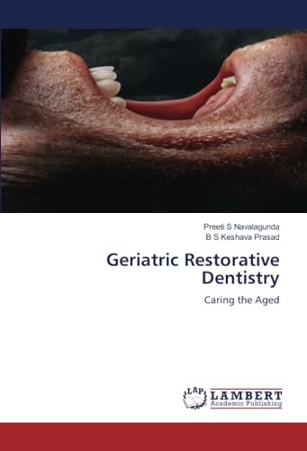 Geriatric Restorative Dentistry: Caring the Aged von LAP LAMBERT Academic Publishing