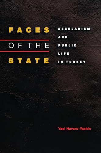 Faces of the State: Secularism And Public Life In Turkey von Princeton University Press