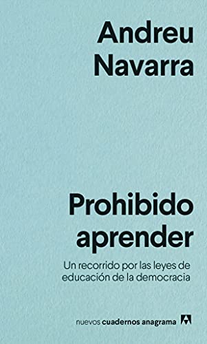 Prohibido aprender: Un recorrido por las leyes de educación de la democracia (Nuevos cuadernos Anagrama, Band 39)
