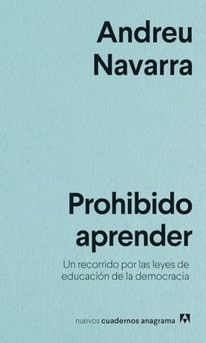 Prohibido aprender: Un recorrido por las leyes de educación de la democracia (Nuevos cuadernos Anagrama, Band 39)