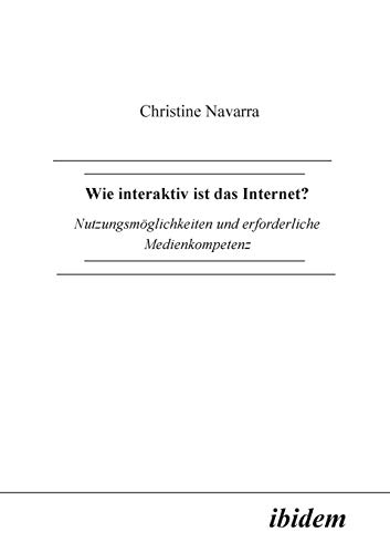 Wie interaktiv ist das Internet? Nutzungsmöglichkeiten und erforderliche Medienkompetenz.