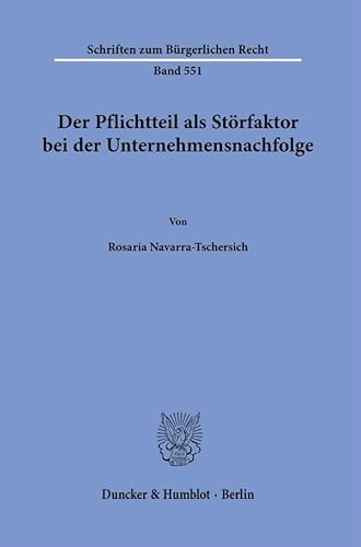Der Pflichtteil als Störfaktor bei der Unternehmensnachfolge. (Schriften zum Bürgerlichen Recht)