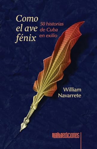 Como el ave fénix: 50 historias de Cuba en exilio von Rialta Ediciones