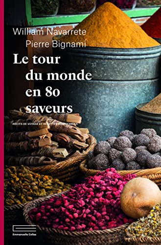 Le tour du monde en 80 saveurs: Récits de voyage et recettes gourmandes von COLLAS