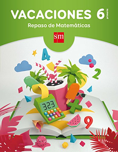 Vacaciones: repaso de Matemáticas. 6 Educación Primaria Vacaciones: repaso de Matemáticas. 6 Educación Primaria
