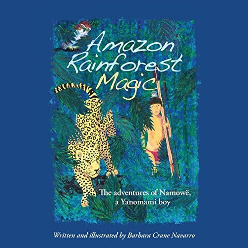 Amazon Rainforest Magic: The adventures of Namowë, a Yanomami boy von Barbara Crane Navarro