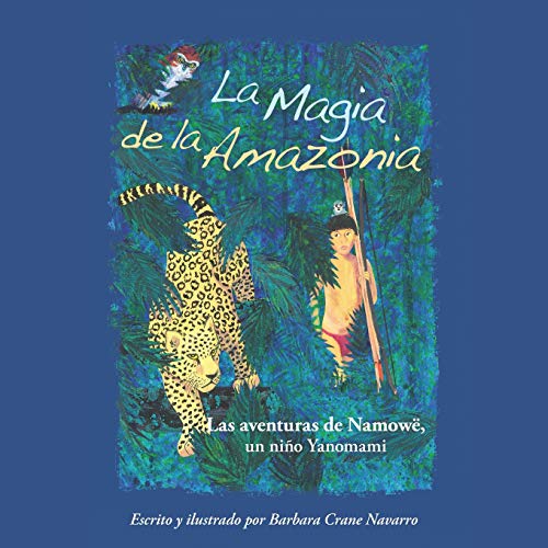 La Magia de la Amazonia: Las aventuras de Namowë, un niño Yanomami von Barbara Crane Navarro
