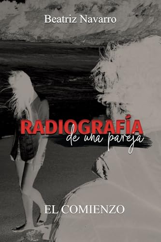 Radiografía de una pareja: el comienzo Radiografía de una pareja: el comienzo von Publicación independiente