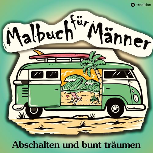 Malbuch für Männer - Für mehr Entspannung und gechillte Kreativität: Männermalbuch Anti-Stress Geschenkbuch Lustige Motive für den Mann (Männermalbücher) von tredition