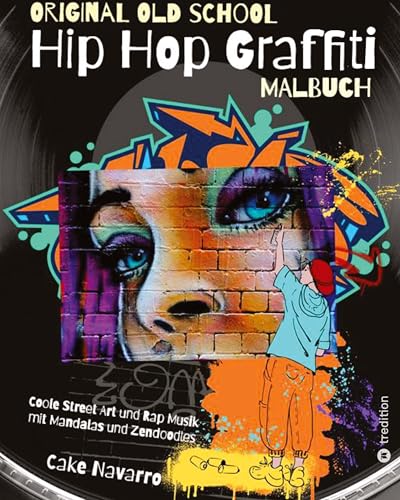 Original Old School Hip Hop Grafitti Malbuch Coole Street Art und Rap Musik mit Mandalas und Zendoodles für Kinder ab 8 Jahre, Mädchen, Jungen, ... Geschenk (Hip Hop Graffiti Cartoon Malbücher) von tredition