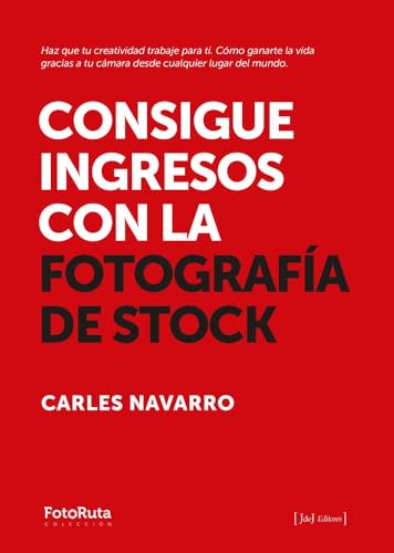 Consigue ingresos con la fotografía de stock: Haz que tu creatividad trabaje para ti. Cómo ganarte la vida gracias a tu cámara desde cualquier lugar del mundo (FotoRuta) von JdeJ Editores