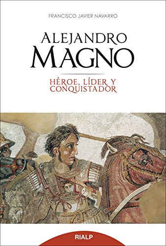 Alejandro Magno : héroe, líder y conquistador (Historia y Biografías) von Ediciones Rialp, S.A.
