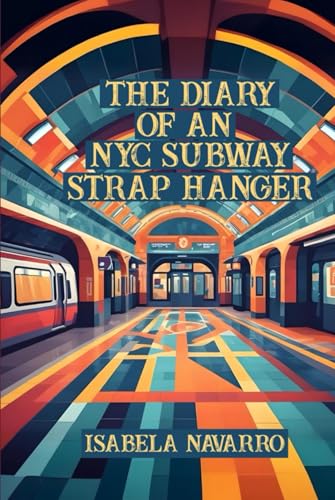 The Diary of an NYC Subway Strap Hanger von Self - Publish