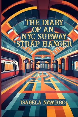 The Diary of an NYC Subway Strap Hanger von Self - Publish