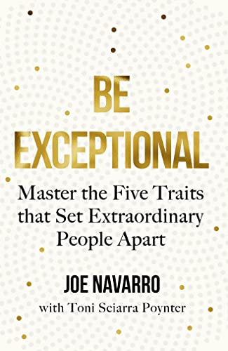 Be Exceptional: The latest book from the international bestselling author of What Every BODY is Saying Be Exceptional: The latest book from the international bestselling author of What Every BODY is Saying