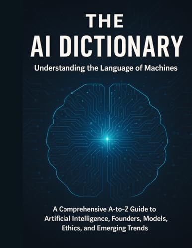 The AI Dictionary: Understanding the Language of Machines von Independently published