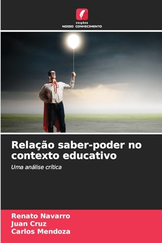 Relação saber-poder no contexto educativo: Uma análise crítica von Edições Nosso Conhecimento
