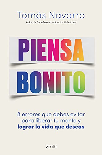 Piensa bonito: 8 errores que debes evitar para liberar tu mente y lograr la vida que deseas (Autoayuda y superación)