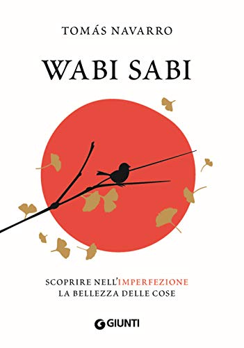 Wabi Sabi: Scoprire nell'imperfezione la bellezza delle cose (Varia Ispirazione)