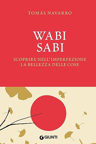 Wabi Sabi. Scoprire nell'imperfezione la bellezza delle cose. Con fascetta poster (Varia) von Giunti Editore