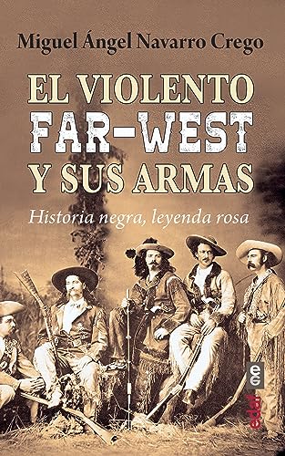 El violento Far-West y sus armas: Historia negra, leyenda rosa (Clío. Crónicas de la historia) von Editorial Edaf, S.L.