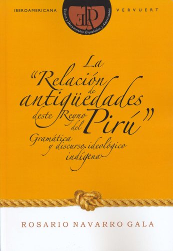 La "Relación de antigüedades deste Reyno del Pirú": gramática y discurso ideológico indígena (Textos y documentos españoles y americanos, Band 4)